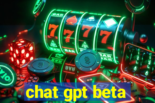 chat gpt beta